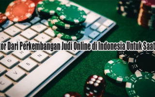 Faktor Dari Perkembangan Judi Online di Indonesia Untuk Saat Ini