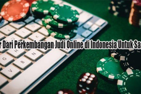 Faktor Dari Perkembangan Judi Online di Indonesia Untuk Saat Ini