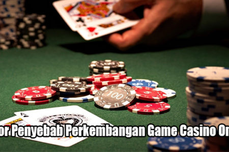 Faktor Penyebab Perkembangan Game Casino Online