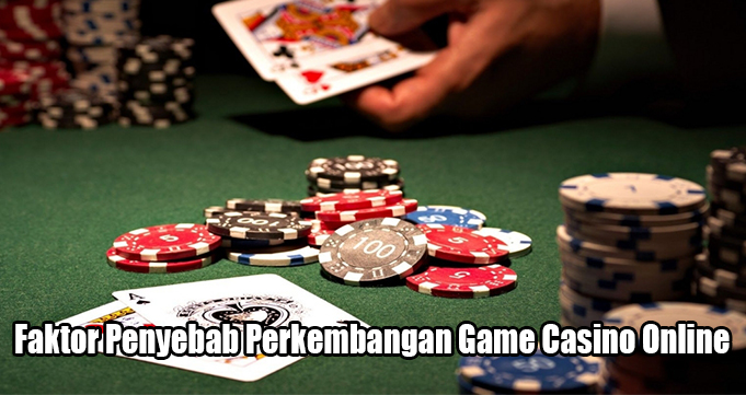 Faktor Penyebab Perkembangan Game Casino Online