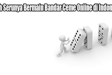 Inilah Serunya Bermain Bandar Ceme Online di Indonesia