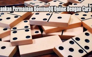 Jalankan Permainan DominoQQ Online Dengan Cara Ini