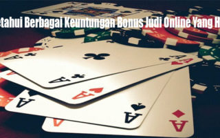 Ketahui Berbagai Keuntungan Bonus Judi Online Yang Hadir