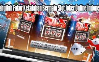 Ketahuilah Fakor Kekalahan Bermain Slot Joker Online Indonesia