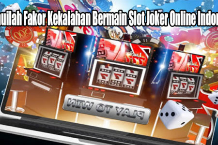 Ketahuilah Fakor Kekalahan Bermain Slot Joker Online Indonesia