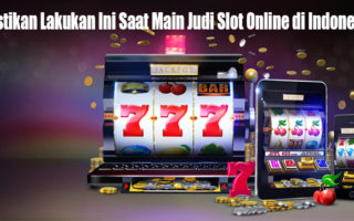 Pastikan Lakukan Ini Saat Main Judi Slot Online di IndonesiaPastikan Lakukan Ini Saat Main Judi Slot Online di Indonesia