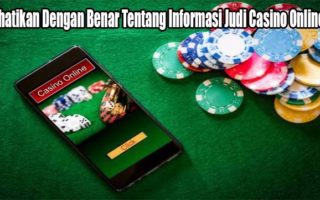 Perhatikan Dengan Benar Tentang Informasi Judi Casino Online Ini