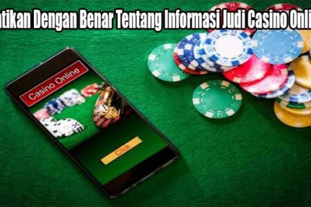 Perhatikan Dengan Benar Tentang Informasi Judi Casino Online Ini