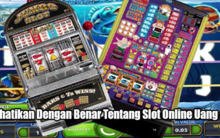 Perhatikan Dengan Benar Tentang Slot Online Uang Asli