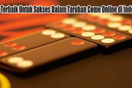 Saran Terbaik Untuk Sukses Dalam Taruhan Ceme Online di Indonesia