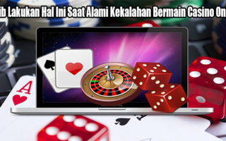 Wajib Lakukan Hal Ini Saat Alami Kekalahan Bermain Casino Online