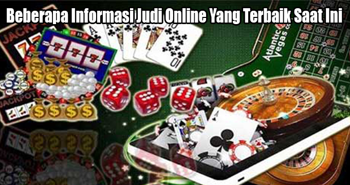 Beberapa Informasi Judi Online Yang Terbaik Saat Ini