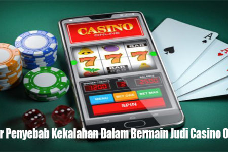Faktor Penyebab Kekalahan Dalam Bermain Judi Casino Online
